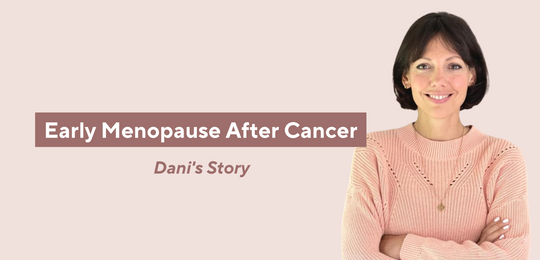 early menopause after cancer: Dani Binnington's Story