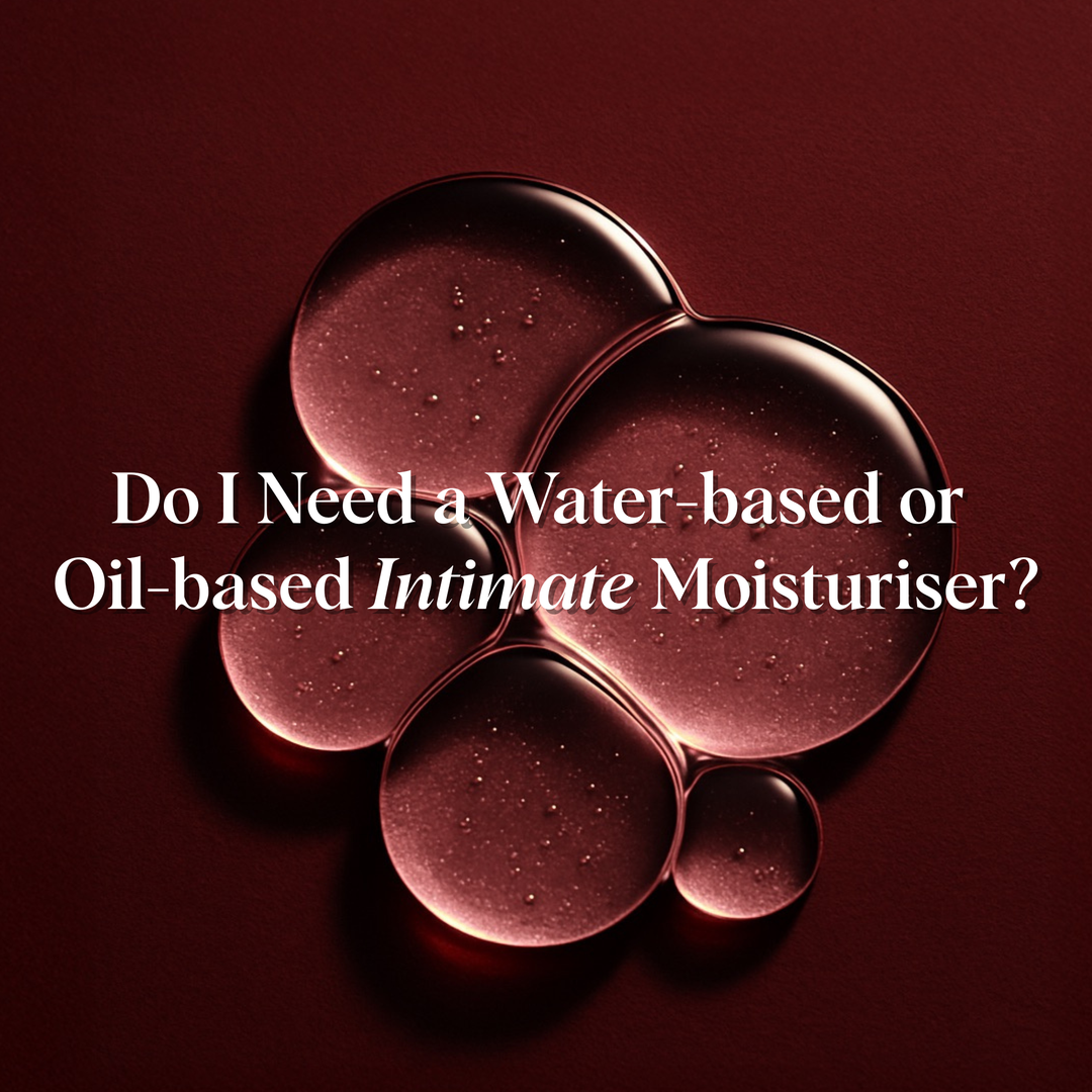 Do I need a water-based or oil-based intimate moisturiser?