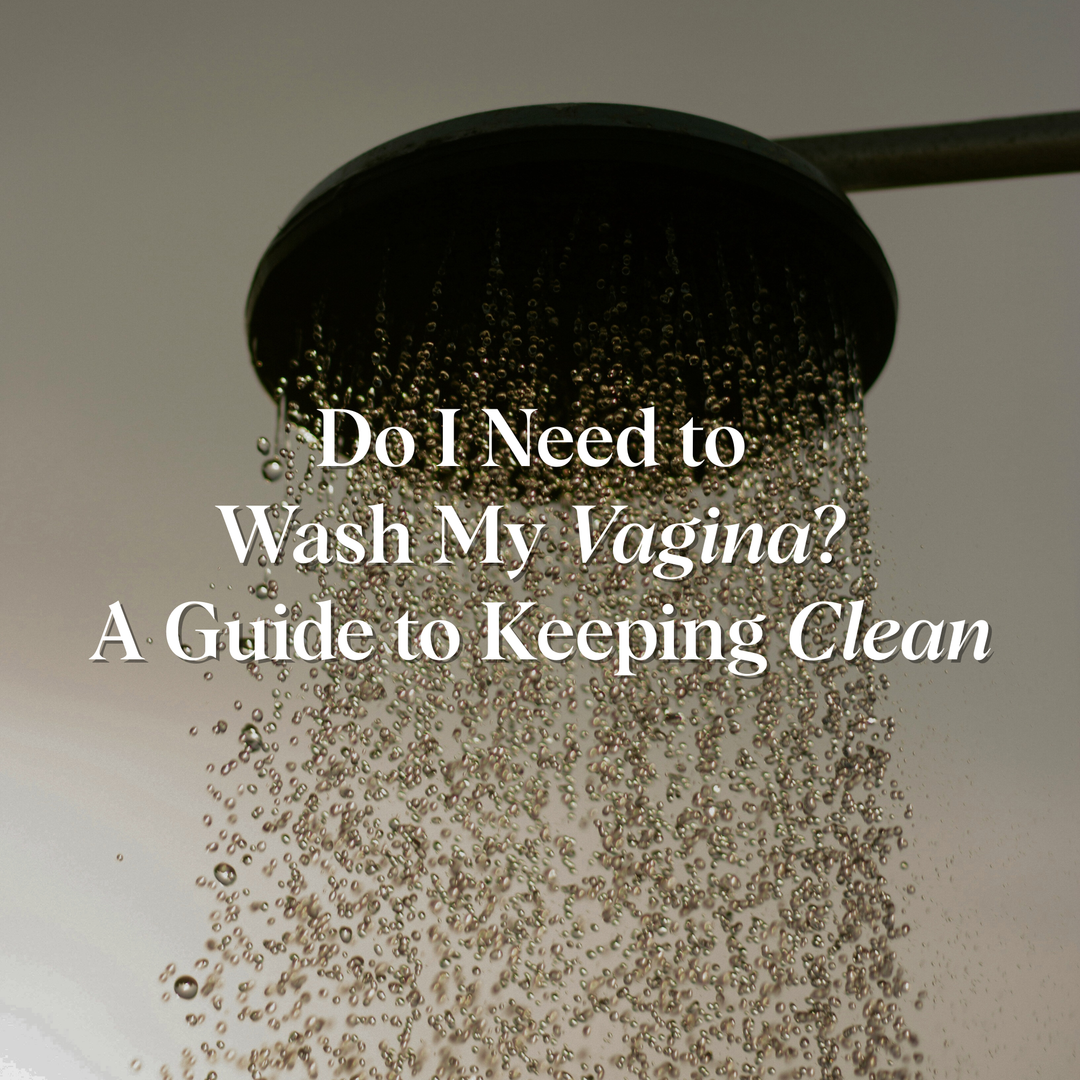 Do I Need to Wash My Vagina? A Guide to Keeping Clean