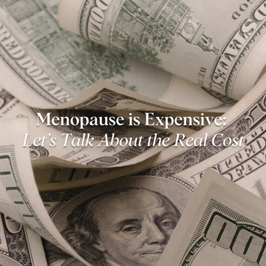 Menopause is Expensive: Let’s Talk About the Real Cost