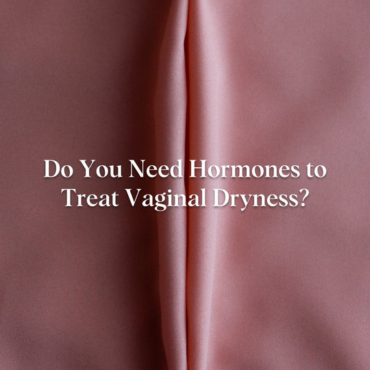 Do you need hormones to treat vaginal dryness?